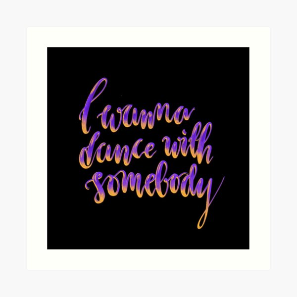 "I wanna dance with somebody" - digital lettering purple on black Art Print
