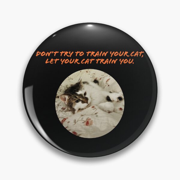 Item preview, Don't Try To Train Your Cat, Let Your Cat Train You. designed and sold by TechLaughs.