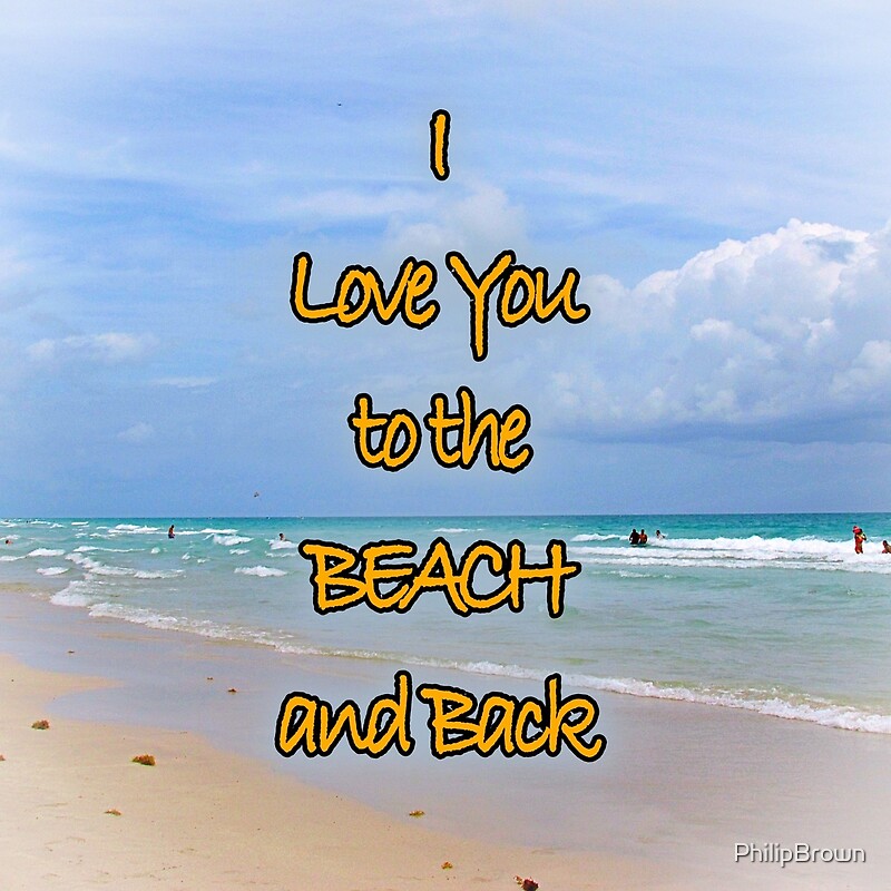 “I Love You To The Beach And Back” by PhilipBrown | Redbubble