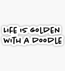 golden doodle sticker - life is golden with a doodle Sticker