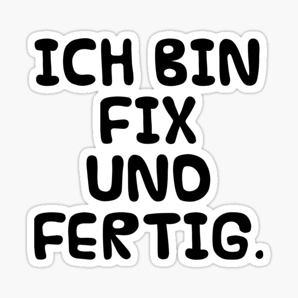 "Ich bin fix und fertig. (German idiom I'm exhausted)" Sticker for