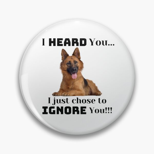 Item preview, I Heard You...I Just Chose To Ignore You designed and sold by GermanShepMan.