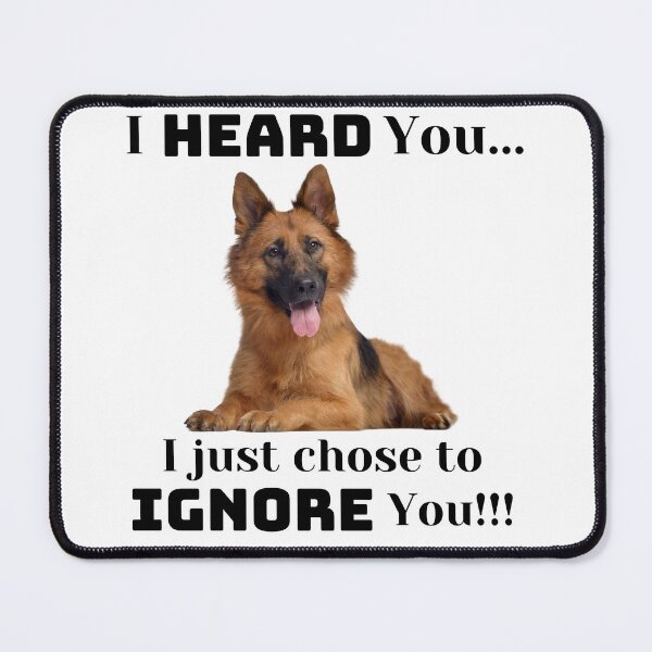 Item preview, I Heard You...I Just Chose To Ignore You designed and sold by GermanShepMan.
