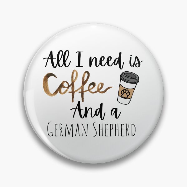 Item preview, All I Need Is Coffee And A German Shepherd designed and sold by GermanShepMan.