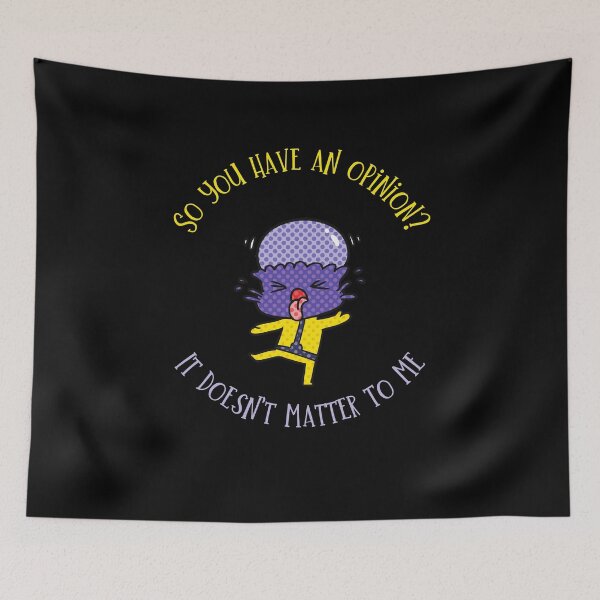 Item preview, So you have an opinion? It doesn't matter to me. designed and sold by ConradoBullhead.