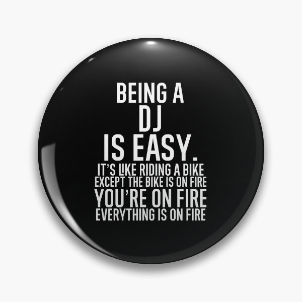 Item preview, Being A DJ Is Easy It is Like Riding A Bike. Except the Bike is on Fire. You are On Fire. Everything is on Fire. designed and sold by TeesYouWant.