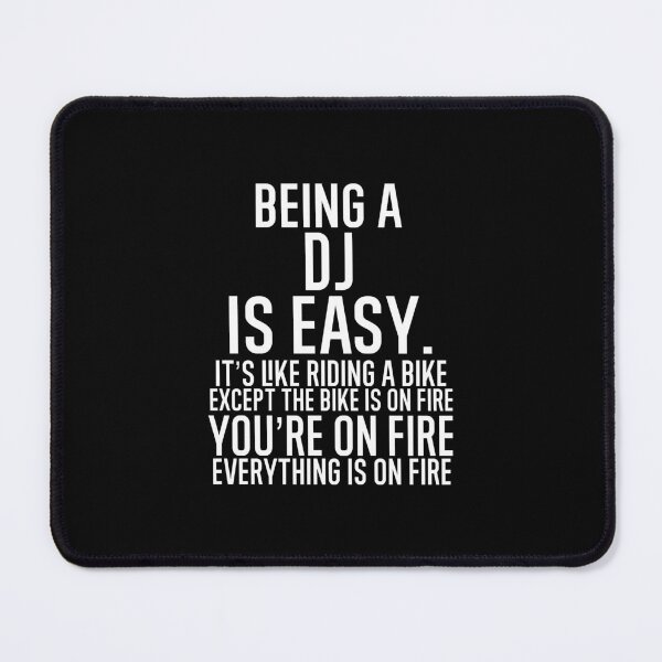 Item preview, Being A DJ Is Easy It is Like Riding A Bike. Except the Bike is on Fire. You are On Fire. Everything is on Fire. designed and sold by TeesYouWant.