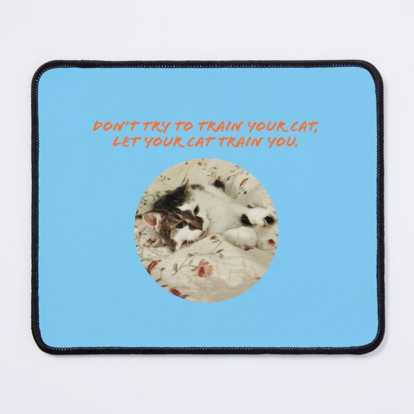 Item preview, Don't Try To Train Your Cat, Let Your Cat Train You. designed and sold by TechLaughs.