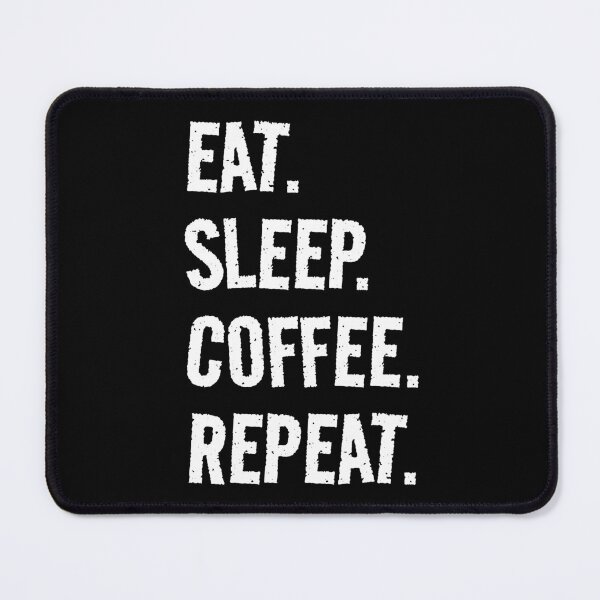 Item preview, Eat. Sleep. Coffee. Repeat. Life is great when you're doing what you love! It's the Coffee circle of life! designed and sold by SeaStories88.
