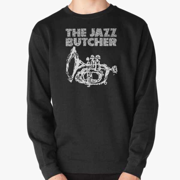 the Jazz Butcher t shirt Pullover Sweatshirt