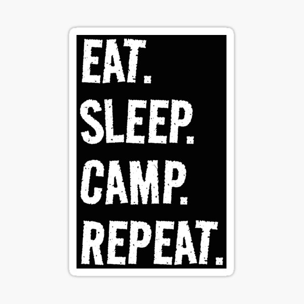 Item preview, Eat. Sleep. Camp. Repeat. Life is great when you're doing what you love! It's the Camp circle of life! designed and sold by SeaStories88.