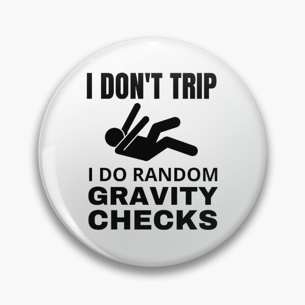 Item preview, I Dont Trip I Do Random Gravity Checks designed and sold by Nepaz-Designs.