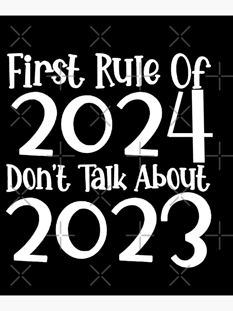"First Rule 2024 Don't Talk About 2023 Funny New Year 2024" Poster for
