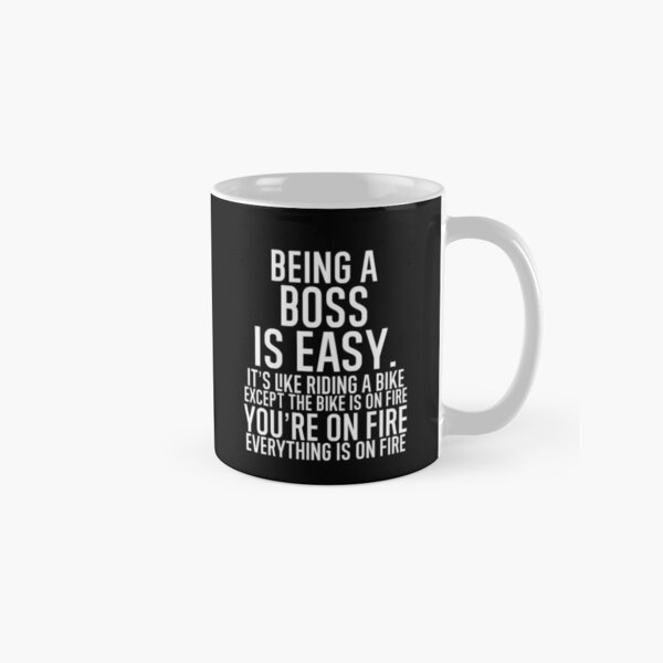 Item preview, Being A Boss Is Easy It is Like Riding A Bike. Except the Bike is on Fire. You are On Fire. Everything is on Fire. designed and sold by TeesYouWant.