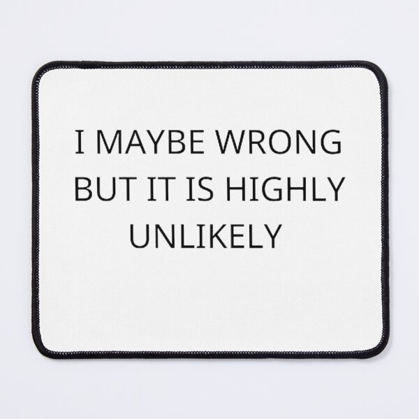 Item preview, I May Be Wrong But It's Highly Unlikely  designed and sold by mystylecorner.
