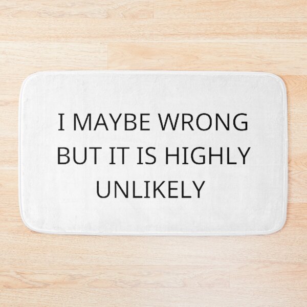Item preview, I May Be Wrong But It's Highly Unlikely  designed and sold by mystylecorner.