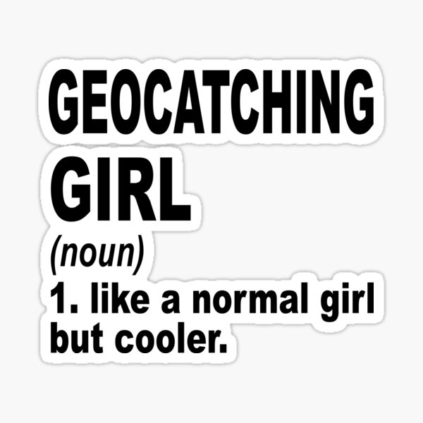 geocatching-girl-definition-geocatching-girl-like-a-normal-girl-but