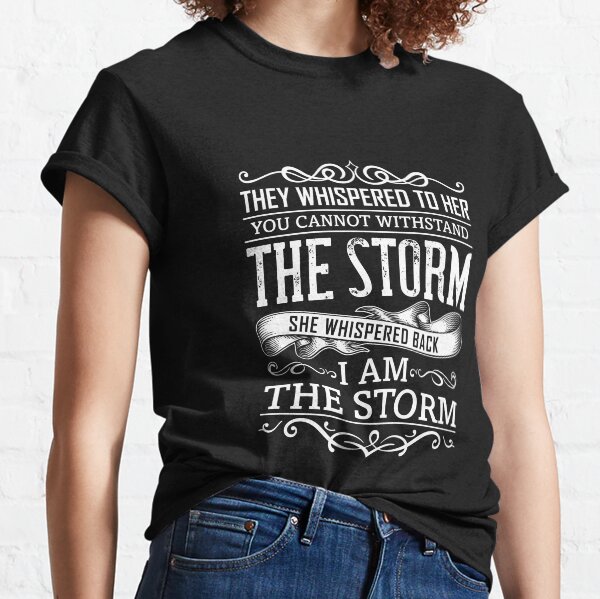 She whispered "I am the storm" Graphic design. Classic T-Shirt