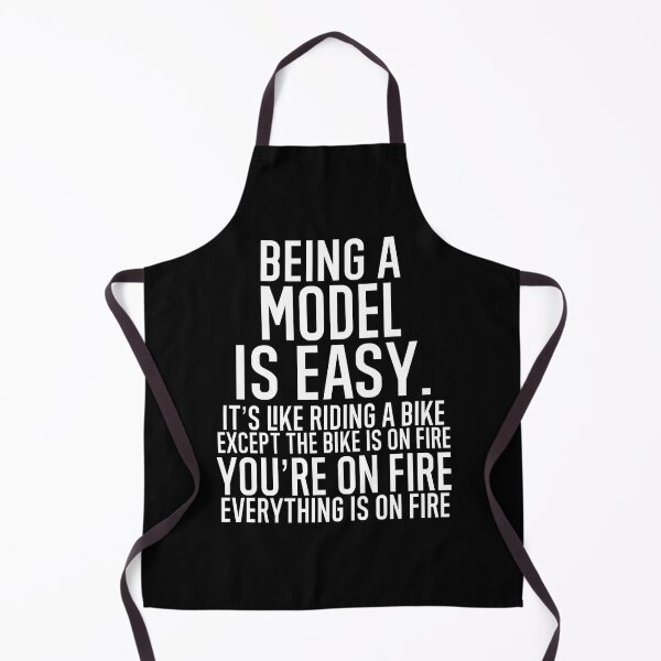 Item preview, Being A Model Is Easy It is Like Riding A Bike. Except the Bike is on Fire. You are On Fire. Everything is on Fire. designed and sold by TeesYouWant.