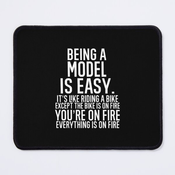 Item preview, Being A Model Is Easy It is Like Riding A Bike. Except the Bike is on Fire. You are On Fire. Everything is on Fire. designed and sold by TeesYouWant.