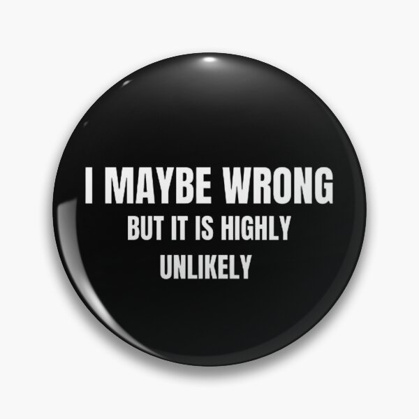 Item preview, I May Be Wrong But It's Highly Unlikely  designed and sold by mystylecorner.