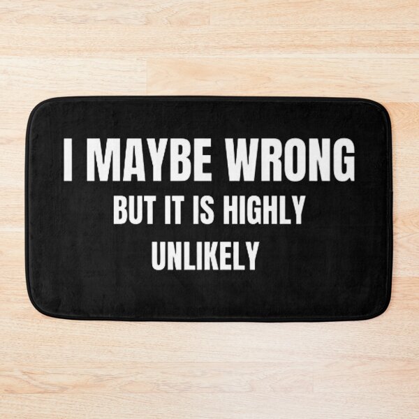 Item preview, I May Be Wrong But It's Highly Unlikely  designed and sold by mystylecorner.