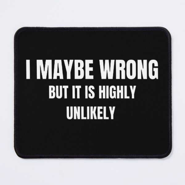 Item preview, I May Be Wrong But It's Highly Unlikely designed and sold by mystylecorner.