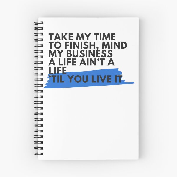 Item preview, Take my time to finish, mind my business a life ain't a life 'til you live it designed and sold by S4PPHIRE-DES1GN.