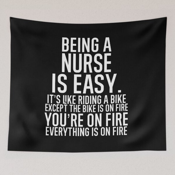 Item preview, Being A Nurse Is Easy It is Like Riding A Bike. Except the Bike is on Fire. You are On Fire. Everything is on Fire. designed and sold by TeesYouWant.