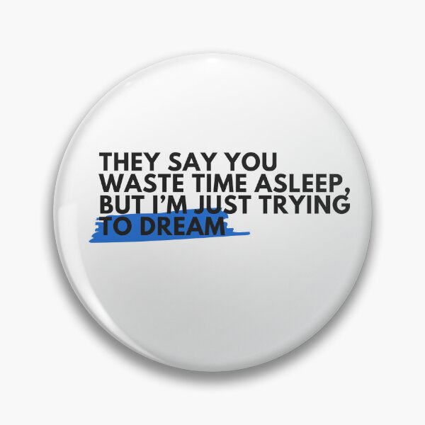 Item preview, They say you waste time asleep, but I'm just trying to dream designed and sold by S4PPHIRE-DES1GN.
