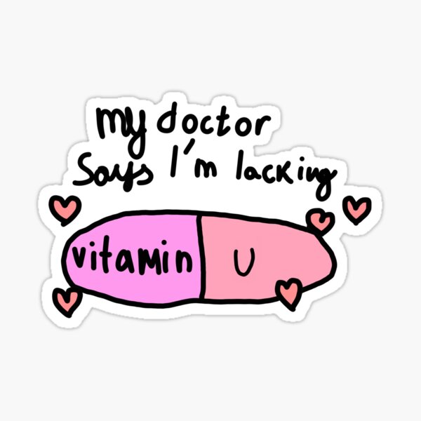 my-doctor-says-i-m-lacking-vitamin-u-sticker-for-sale-by-tedwalk