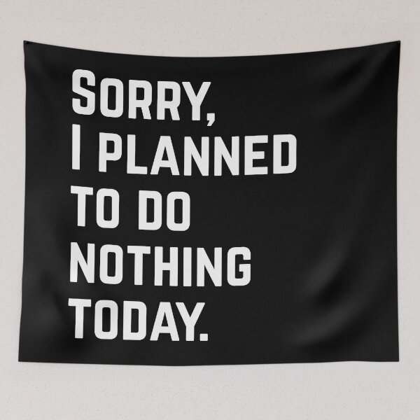 Item preview, Sorry, I Planned To Do Nothing Today designed and sold by EnzoVectorism.