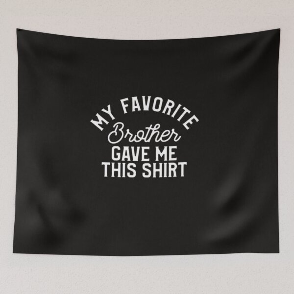 Item preview, Copy of Copy of Copy of My Favorite Sister Bought Me This t shirt, funny shirt for men, father's day, brother birthday gift, sister to brother gift, humor t shirt designed and sold by Sophistical.