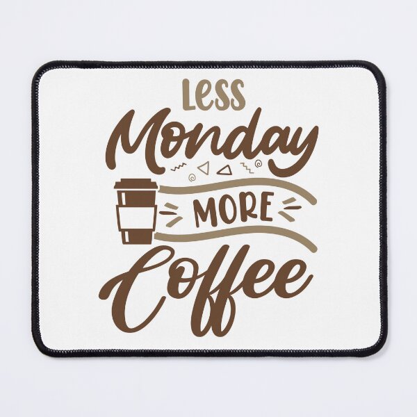 Item preview, Less Monday More Coffee designed and sold by Cupsofdreams.