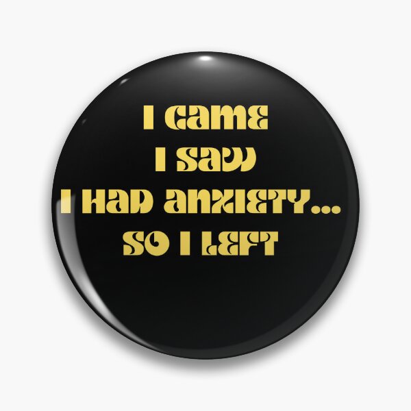 Item preview, Funny anxiety design motif i came i saw i had anxiety so I left designed and sold by LukjanovArt.