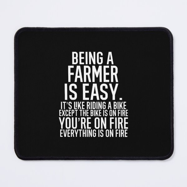 Item preview, Being A Farmer Is Easy It is Like Riding A Bike. Except the Bike is on Fire. You are On Fire. Everything is on Fire. designed and sold by TeesYouWant.