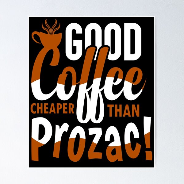 Item preview, Good Coffee Cheaper Than Prozac designed and sold by Cupsofdreams.