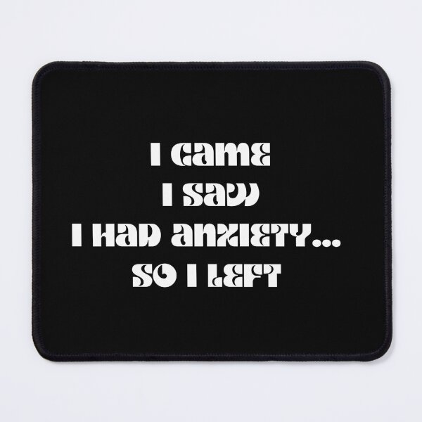 Item preview, Funny anxiety design motif i came i saw i had anxiety so I left designed and sold by LukjanovArt.