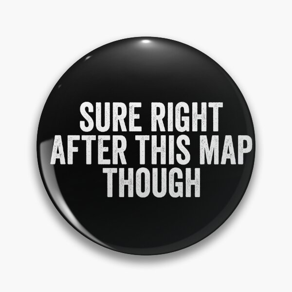 Item preview, Sure Right After This Map Though designed and sold by diip.