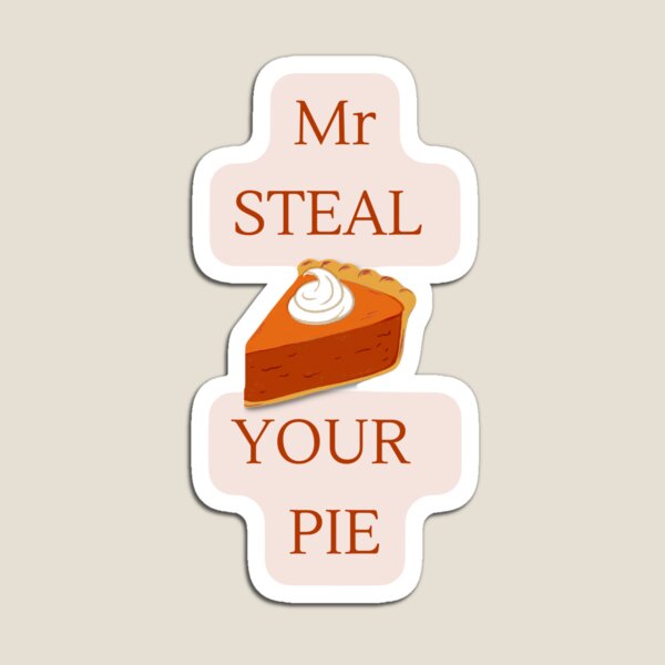 Item preview, MR STEAL YOUR PIE designed and sold by GreenShop15.