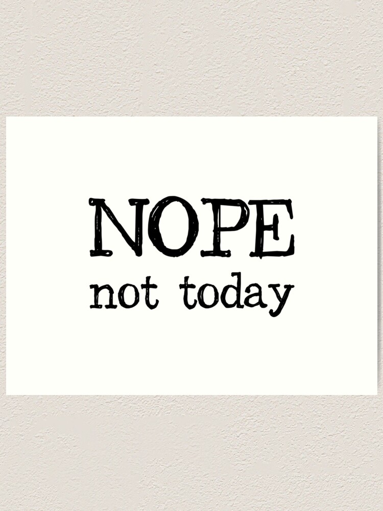 Nicht Heute Heute Passiert Das Nicht Lass Mich Allein An Manchen Tagen Musst Du Nur Die Welt Wissen Lassen Dass Du Voll Von No Bist Und Sie Lassen Dich Besser In