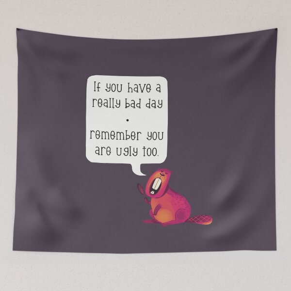 Item preview, Cheeky beaver telling you some words of wisdom , remember you are ugly too. designed and sold by marina63.