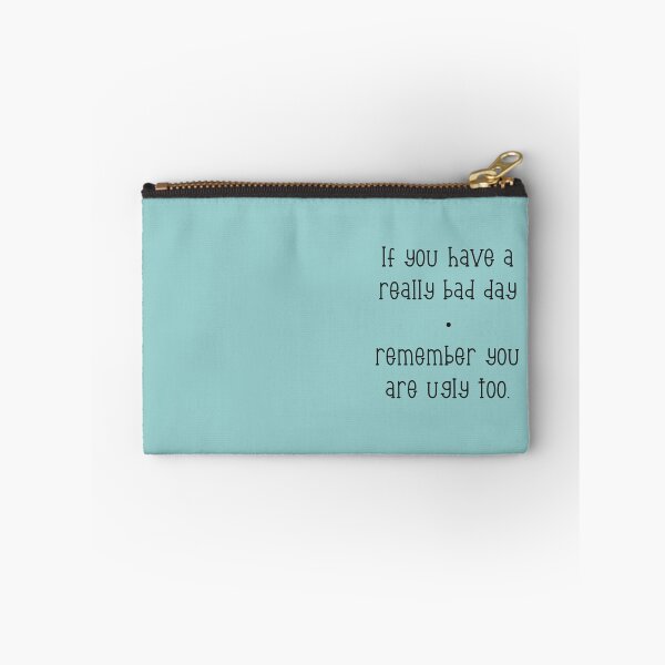 Item preview, If you have a really bad day, remember you are ugly too. designed and sold by marina63.