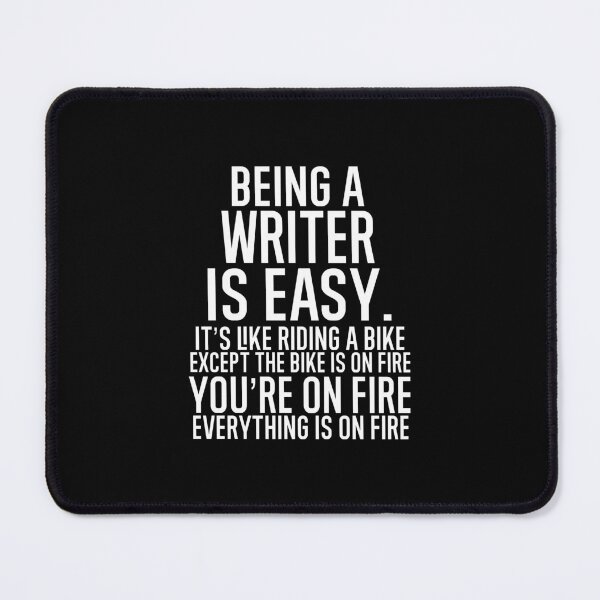 Item preview, Being A Writer Is Easy It is Like Riding A Bike. Except the Bike is on Fire. You are On Fire. Everything is on Fire. designed and sold by TeesYouWant.