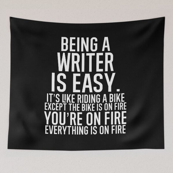Item preview, Being A Writer Is Easy It is Like Riding A Bike. Except the Bike is on Fire. You are On Fire. Everything is on Fire. designed and sold by TeesYouWant.