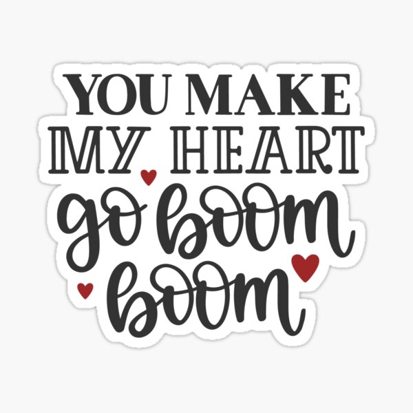 "You Make My Heart go Boom Boom" Sticker for Sale by AmazingBubbles