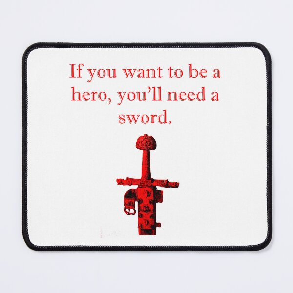 Item preview, If You Want To Be A Hero - Sword designed and sold by CrankyOldDude.
