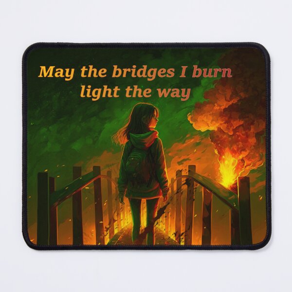 Item preview, May the bridges i burn light the way designed and sold by Mythicc-Designs.