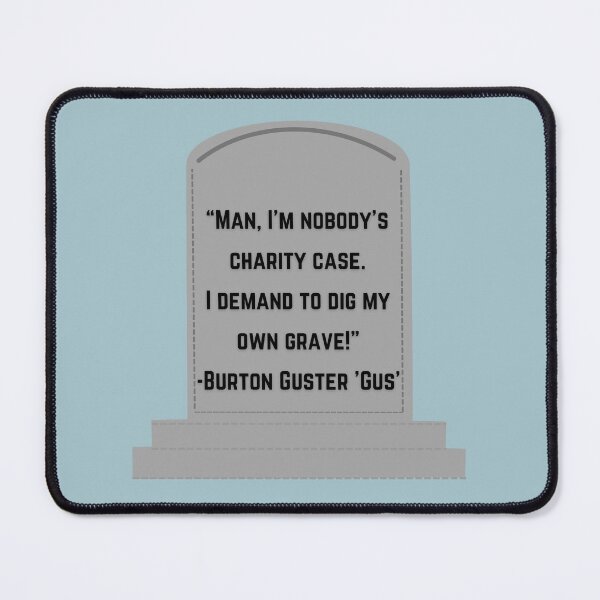Item preview, Psych Quote - “Man, I'm nobody's charity case. I demand to dig my own grave!” — Gus designed and sold by Artful-Julia.