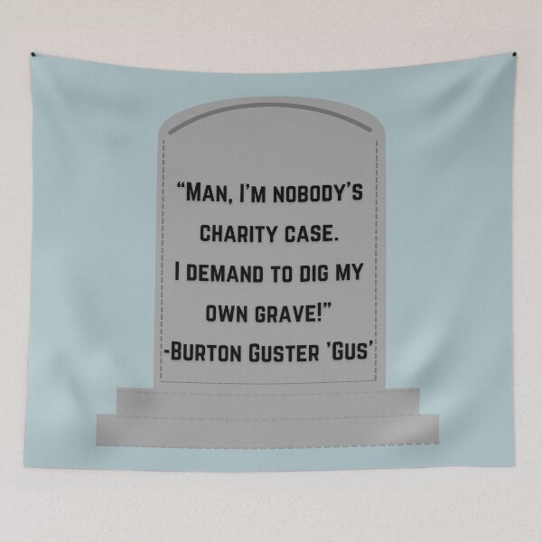 Item preview, Psych Quote - “Man, I'm nobody's charity case. I demand to dig my own grave!” — Gus designed and sold by Artful-Julia.